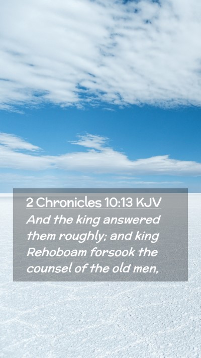 Picture 02 - 2 Chronicles 10:13 KJV Mobile Phone Wallpaper - And the king answered them roughly; and king - Mobile Bible Verse Wallpaper