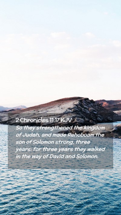 Picture 02 - 2 Chronicles 11:17 KJV Mobile Phone Wallpaper - So they strengthened the kingdom of Judah, and - Mobile Bible Verse Wallpaper