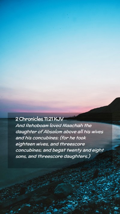 Picture 02 - 2 Chronicles 11:21 KJV Mobile Phone Wallpaper - And Rehoboam loved Maachah the daughter of - Mobile Bible Verse Wallpaper