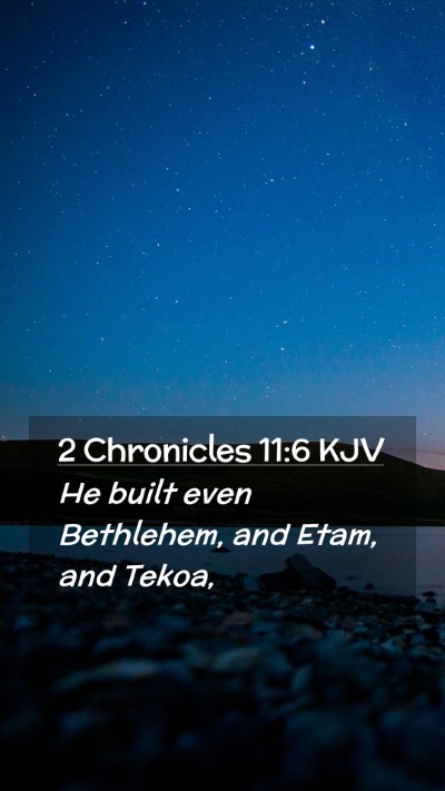 Picture 02 - 2 Chronicles 11:6 KJV Mobile Phone Wallpaper - He built even Bethlehem, and Etam, and - Mobile Bible Verse Wallpaper