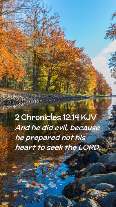 Picture 02 - 2 Chronicles 12:14 KJV Mobile Phone Wallpaper - And he did evil, because he prepared not his - Mobile Bible Verse Wallpaper