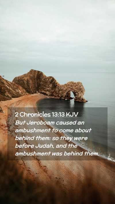 Picture 02 - 2 Chronicles 13:13 KJV Mobile Phone Wallpaper - But Jeroboam caused an ambushment to come about - Mobile Bible Verse Wallpaper