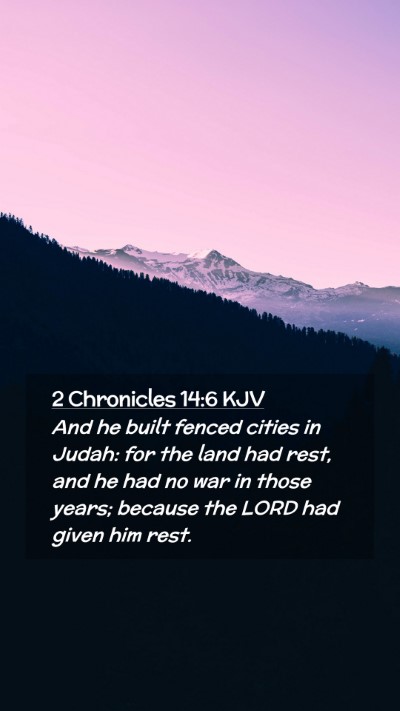 Picture 02 - 2 Chronicles 14:6 KJV Mobile Phone Wallpaper - And he built fenced cities in Judah: for the land - Mobile Bible Verse Wallpaper
