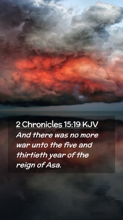 Picture 02 - 2 Chronicles 15:19 KJV Mobile Phone Wallpaper - And there was no more war unto the five and - Mobile Bible Verse Wallpaper
