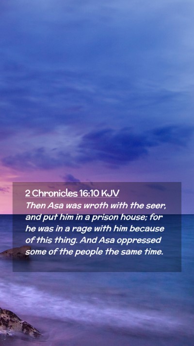 Picture 02 - 2 Chronicles 16:10 KJV Mobile Phone Wallpaper - Then Asa was wroth with the seer, and put him in - Mobile Bible Verse Wallpaper