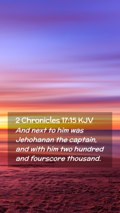 Picture 02 - 2 Chronicles 17:15 KJV Mobile Phone Wallpaper - And next to him was Jehohanan the captain, and - Mobile Bible Verse Wallpaper