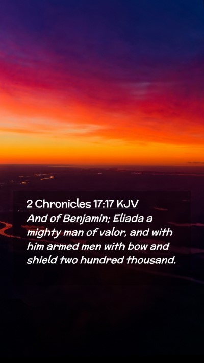 Picture 02 - 2 Chronicles 17:17 KJV Mobile Phone Wallpaper - And of Benjamin; Eliada a mighty man of valor, - Mobile Bible Verse Wallpaper