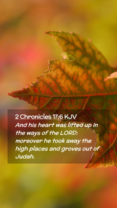 Picture 02 - 2 Chronicles 17:6 KJV Mobile Phone Wallpaper - And his heart was lifted up in the ways of the - Mobile Bible Verse Wallpaper