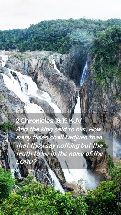 Picture 02 - 2 Chronicles 18:15 KJV Mobile Phone Wallpaper - And the king said to him, How many times shall I - Mobile Bible Verse Wallpaper
