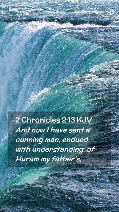 Picture 02 - 2 Chronicles 2:13 KJV Mobile Phone Wallpaper - And now I have sent a cunning man, endued with - Mobile Bible Verse Wallpaper
