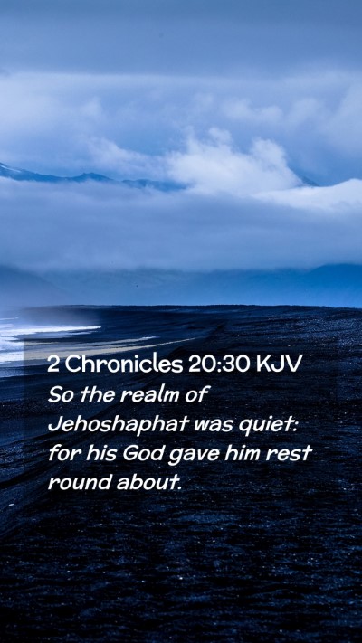 Picture 02 - 2 Chronicles 20:30 KJV Mobile Phone Wallpaper - So the realm of Jehoshaphat was quiet: for his - Mobile Bible Verse Wallpaper