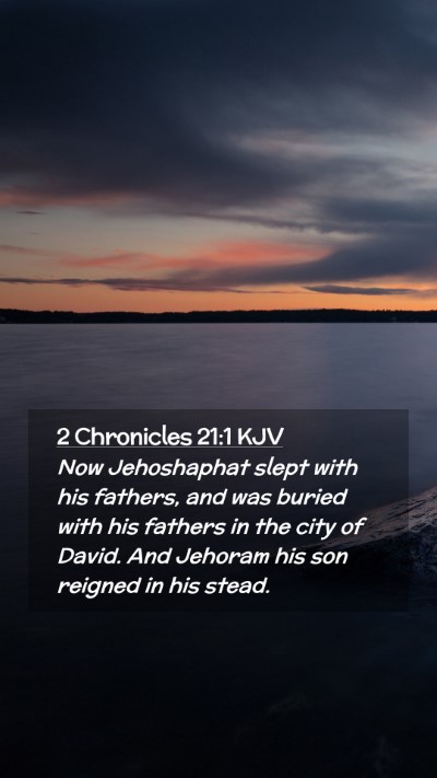 Picture 02 - 2 Chronicles 21:1 KJV Mobile Phone Wallpaper - Now Jehoshaphat slept with his fathers, and was - Mobile Bible Verse Wallpaper
