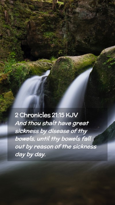 Picture 02 - 2 Chronicles 21:15 KJV Mobile Phone Wallpaper - And thou shalt have great sickness by disease of - Mobile Bible Verse Wallpaper