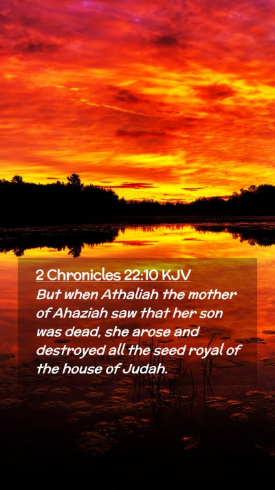 Picture 02 - 2 Chronicles 22:10 KJV Mobile Phone Wallpaper - But when Athaliah the mother of Ahaziah saw that - Mobile Bible Verse Wallpaper