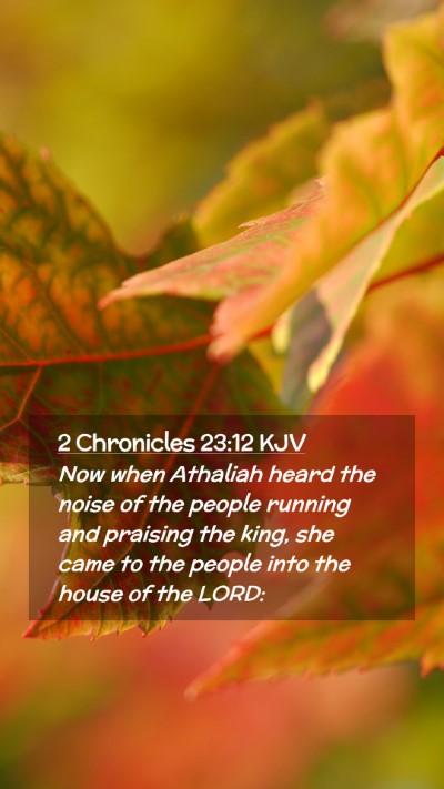 Picture 02 - 2 Chronicles 23:12 KJV Mobile Phone Wallpaper - Now when Athaliah heard the noise of the people - Mobile Bible Verse Wallpaper