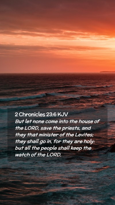 Picture 02 - 2 Chronicles 23:6 KJV Mobile Phone Wallpaper - But let none come into the house of the LORD, - Mobile Bible Verse Wallpaper