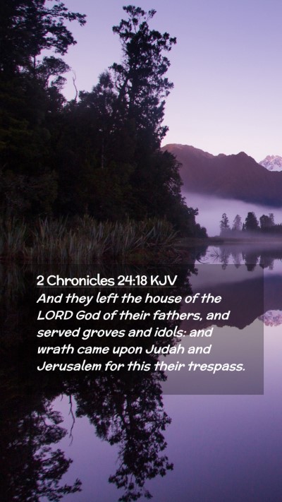 Picture 02 - 2 Chronicles 24:18 KJV Mobile Phone Wallpaper - And they left the house of the LORD God of their - Mobile Bible Verse Wallpaper