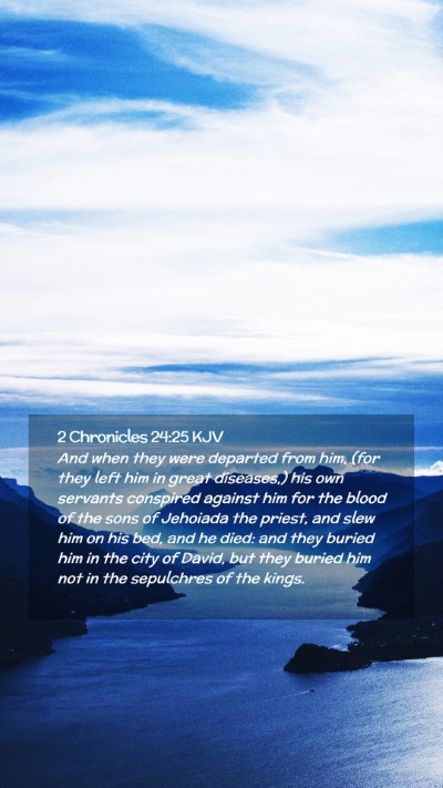 Picture 02 - 2 Chronicles 24:25 KJV Mobile Phone Wallpaper - And when they were departed from him, (for they - Mobile Bible Verse Wallpaper