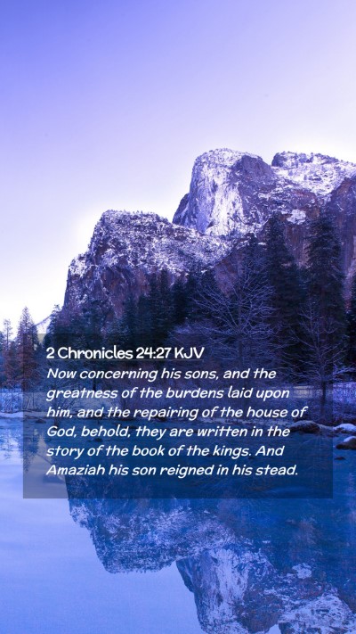 Picture 02 - 2 Chronicles 24:27 KJV Mobile Phone Wallpaper - Now concerning his sons, and the greatness of the - Mobile Bible Verse Wallpaper