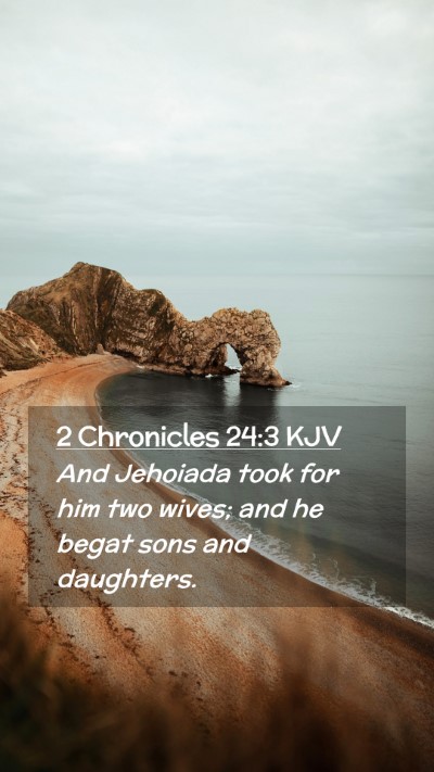 Picture 02 - 2 Chronicles 24:3 KJV Mobile Phone Wallpaper - And Jehoiada took for him two wives; and he begat - Mobile Bible Verse Wallpaper