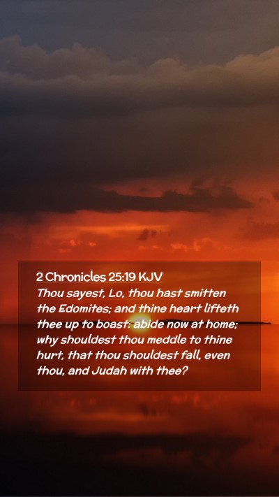 Picture 02 - 2 Chronicles 25:19 KJV Mobile Phone Wallpaper - Thou sayest, Lo, thou hast smitten the Edomites; - Mobile Bible Verse Wallpaper