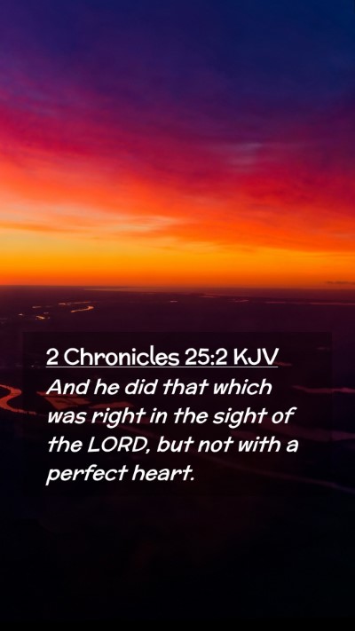 Picture 02 - 2 Chronicles 25:2 KJV Mobile Phone Wallpaper - And he did that which was right in the sight of - Mobile Bible Verse Wallpaper
