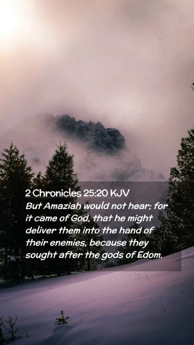 Picture 02 - 2 Chronicles 25:20 KJV Mobile Phone Wallpaper - But Amaziah would not hear; for it came of God, - Mobile Bible Verse Wallpaper