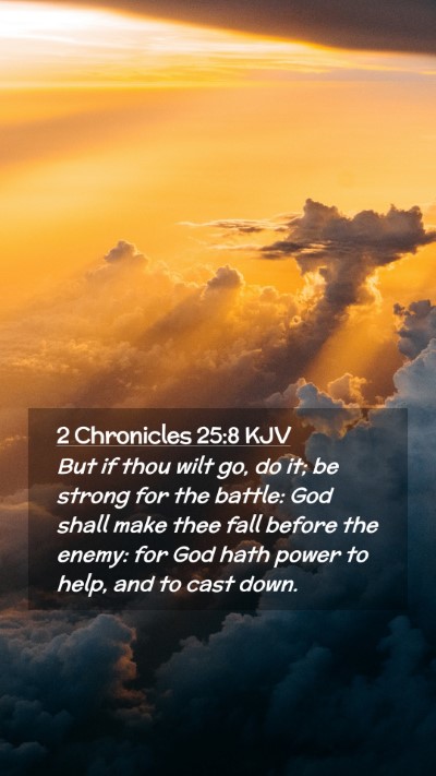 Picture 02 - 2 Chronicles 25:8 KJV Mobile Phone Wallpaper - But if thou wilt go, do it; be strong for the - Mobile Bible Verse Wallpaper