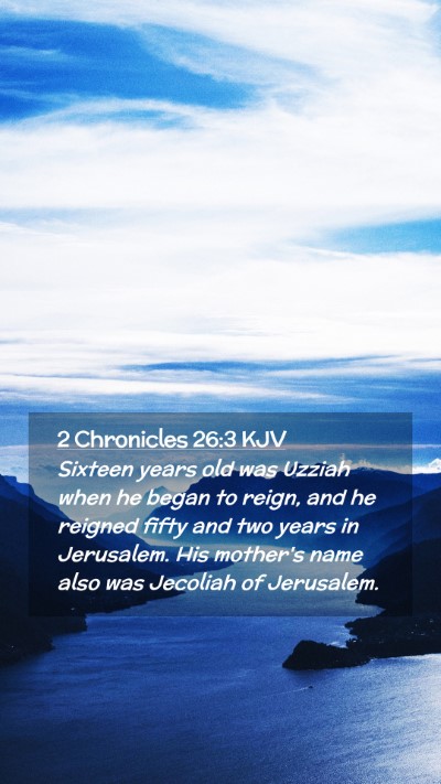 Picture 02 - 2 Chronicles 26:3 KJV Mobile Phone Wallpaper - Sixteen years old was Uzziah when he began to - Mobile Bible Verse Wallpaper