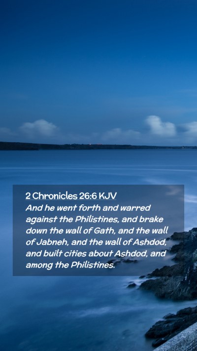 Picture 02 - 2 Chronicles 26:6 KJV Mobile Phone Wallpaper - And he went forth and warred against the - Mobile Bible Verse Wallpaper
