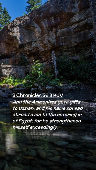Picture 02 - 2 Chronicles 26:8 KJV Mobile Phone Wallpaper - And the Ammonites gave gifts to Uzziah: and his - Mobile Bible Verse Wallpaper