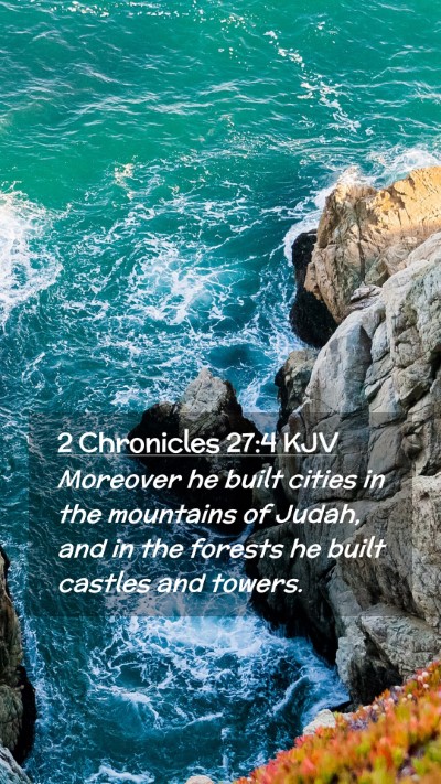 Picture 02 - 2 Chronicles 27:4 KJV Mobile Phone Wallpaper - Moreover he built cities in the mountains of - Mobile Bible Verse Wallpaper