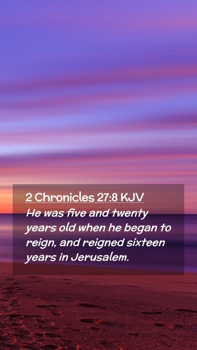 Picture 02 - 2 Chronicles 27:8 KJV Mobile Phone Wallpaper - He was five and twenty years old when he began to - Mobile Bible Verse Wallpaper