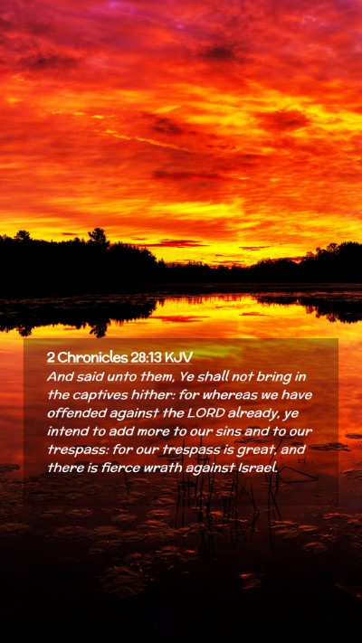 Picture 02 - 2 Chronicles 28:13 KJV Mobile Phone Wallpaper - And said unto them, Ye shall not bring in the - Mobile Bible Verse Wallpaper