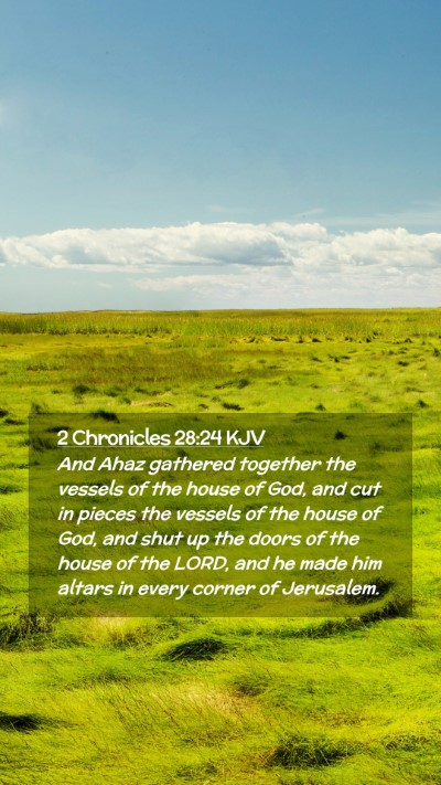 Picture 02 - 2 Chronicles 28:24 KJV Mobile Phone Wallpaper - And Ahaz gathered together the vessels of the - Mobile Bible Verse Wallpaper