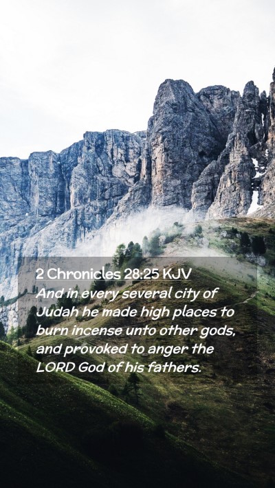 Picture 02 - 2 Chronicles 28:25 KJV Mobile Phone Wallpaper - And in every several city of Judah he made high - Mobile Bible Verse Wallpaper