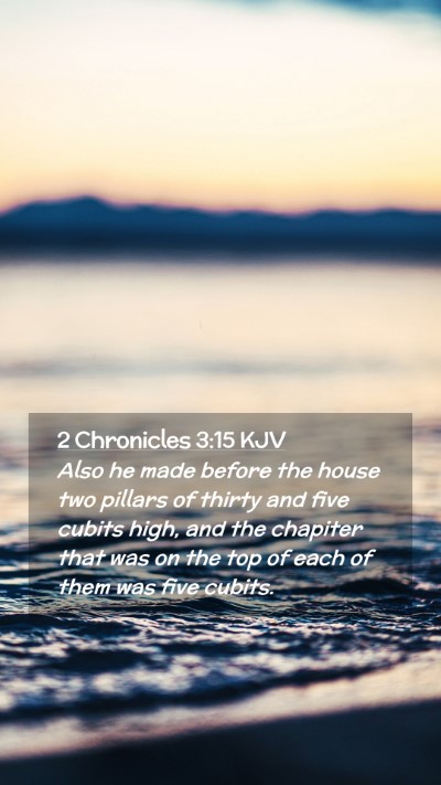 Picture 02 - 2 Chronicles 3:15 KJV Mobile Phone Wallpaper - Also he made before the house two pillars of - Mobile Bible Verse Wallpaper