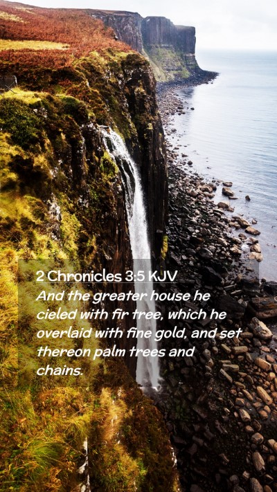 Picture 02 - 2 Chronicles 3:5 KJV Mobile Phone Wallpaper - And the greater house he cieled with fir tree, - Mobile Bible Verse Wallpaper