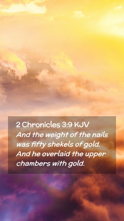 Picture 02 - 2 Chronicles 3:9 KJV Mobile Phone Wallpaper - And the weight of the nails was fifty shekels of - Mobile Bible Verse Wallpaper