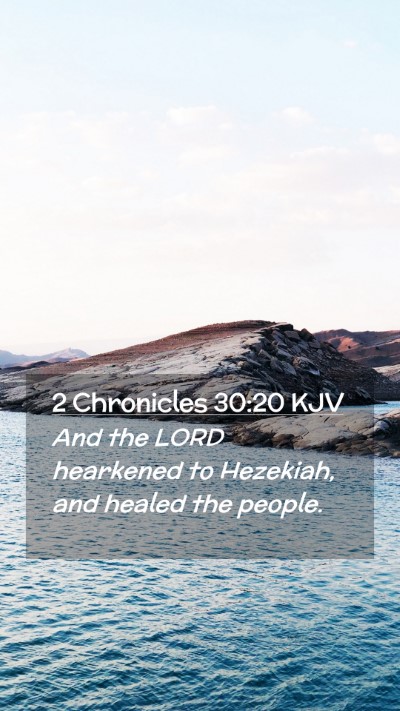 Picture 02 - 2 Chronicles 30:20 KJV Mobile Phone Wallpaper - And the LORD hearkened to Hezekiah, and healed - Mobile Bible Verse Wallpaper