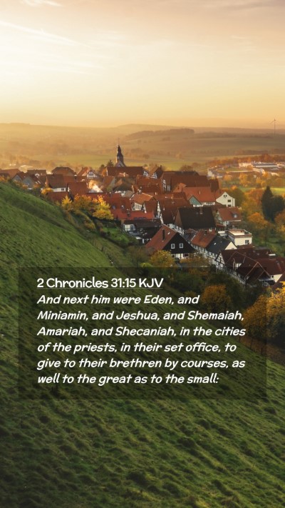 Picture 02 - 2 Chronicles 31:15 KJV Mobile Phone Wallpaper - And next him were Eden, and Miniamin, and Jeshua, - Mobile Bible Verse Wallpaper