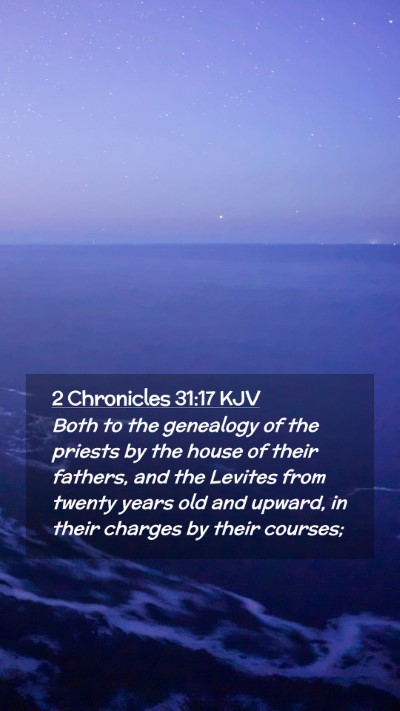 Picture 02 - 2 Chronicles 31:17 KJV Mobile Phone Wallpaper - Both to the genealogy of the priests by the house - Mobile Bible Verse Wallpaper