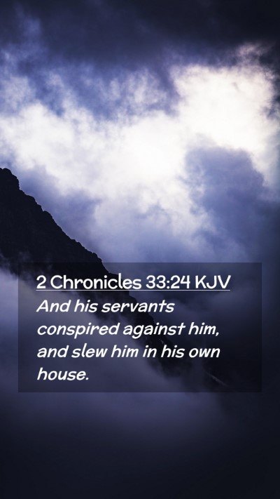 Picture 02 - 2 Chronicles 33:24 KJV Mobile Phone Wallpaper - And his servants conspired against him, and slew - Mobile Bible Verse Wallpaper