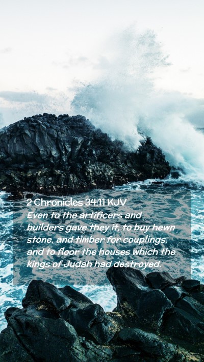 Picture 02 - 2 Chronicles 34:11 KJV Mobile Phone Wallpaper - Even to the artificers and builders gave they it, - Mobile Bible Verse Wallpaper