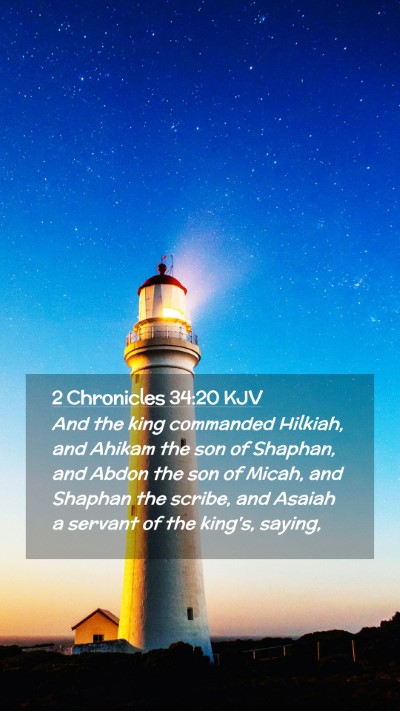 Picture 02 - 2 Chronicles 34:20 KJV Mobile Phone Wallpaper - And the king commanded Hilkiah, and Ahikam the - Mobile Bible Verse Wallpaper