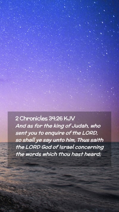 Picture 02 - 2 Chronicles 34:26 KJV Mobile Phone Wallpaper - And as for the king of Judah, who sent you to - Mobile Bible Verse Wallpaper