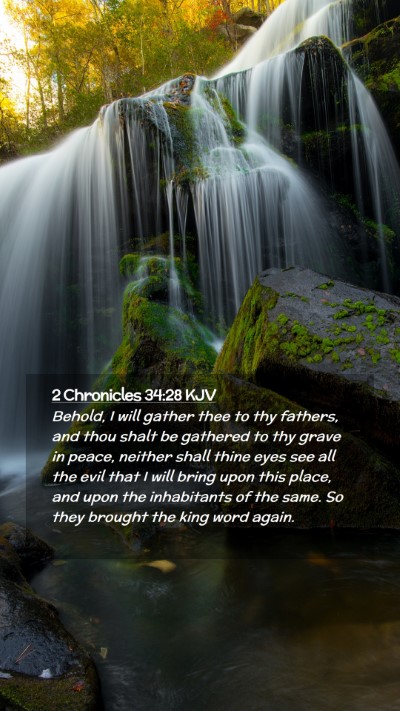 Picture 02 - 2 Chronicles 34:28 KJV Mobile Phone Wallpaper - Behold, I will gather thee to thy fathers, and - Mobile Bible Verse Wallpaper