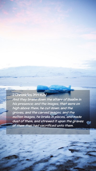 Picture 02 - 2 Chronicles 34:4 KJV Mobile Phone Wallpaper - And they brake down the altars of Baalim in his - Mobile Bible Verse Wallpaper