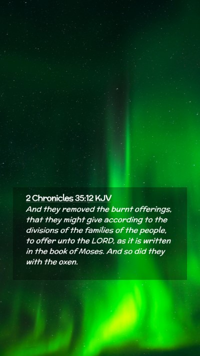 Picture 02 - 2 Chronicles 35:12 KJV Mobile Phone Wallpaper - And they removed the burnt offerings, that they - Mobile Bible Verse Wallpaper