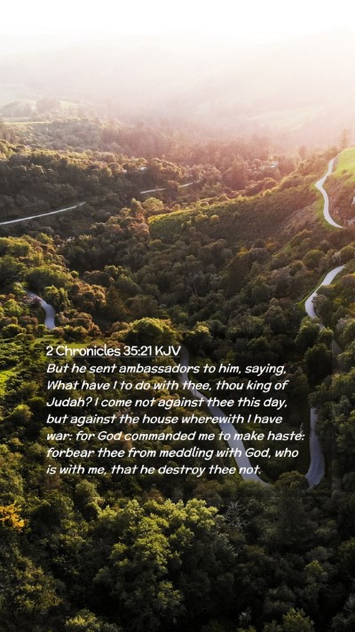 Picture 02 - 2 Chronicles 35:21 KJV Mobile Phone Wallpaper - But he sent ambassadors to him, saying, What have - Mobile Bible Verse Wallpaper
